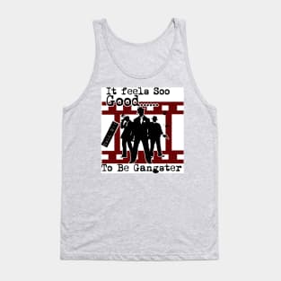 It Feels Soo Good To Be Gangster Tank Top